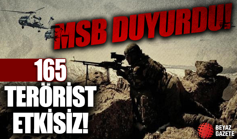 MSB duyurdu: 165 terörist etkisiz hale getirildi