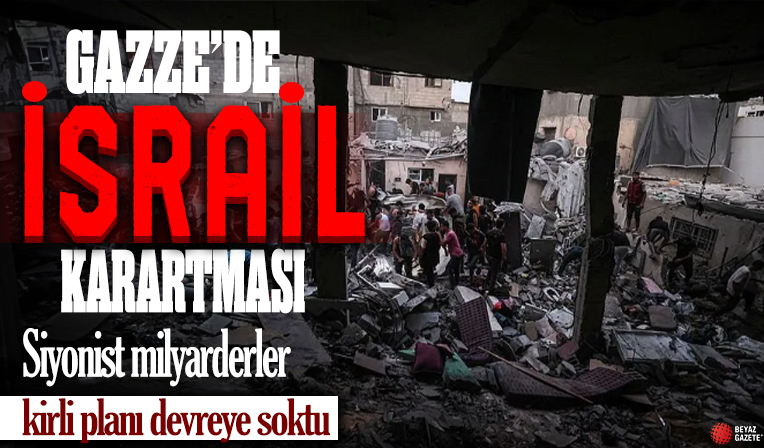 Gazze'de İsrail karartması! Siyonist milyarderler kirli planını devreye soktu