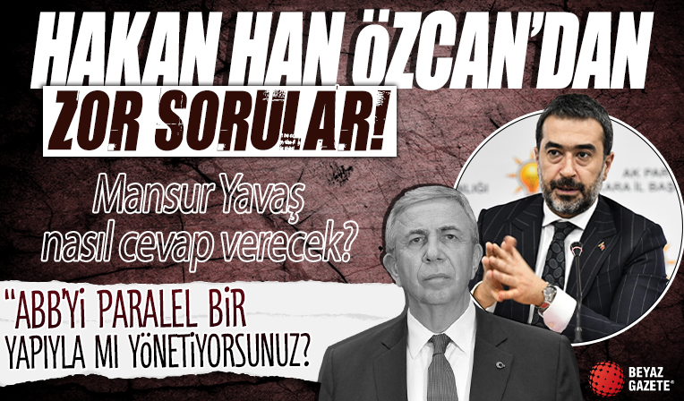 AK Parti Ankara İl Başkanı Özcan Yavaş’a zor sorular! “ABB’yi Paralel Bir Yapıyla Mı Yönetiyorsunuz?