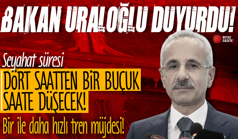Bakan Uraloğlu duyurdu: Bir ile daha hızlı tren müjdesi! Seyahat süresi dört saatten bir buçuk saate düşecek