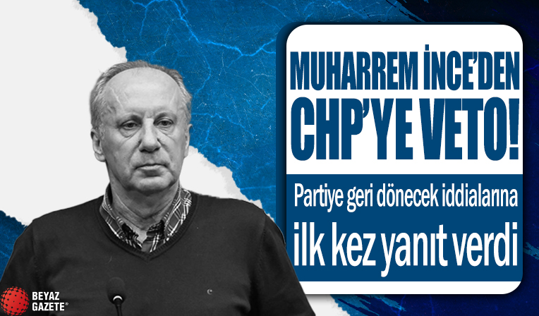 Muharrem İnce'den CHP'ye veto! Partiye geri dönecek iddialarına ilk kez yanıt verdi