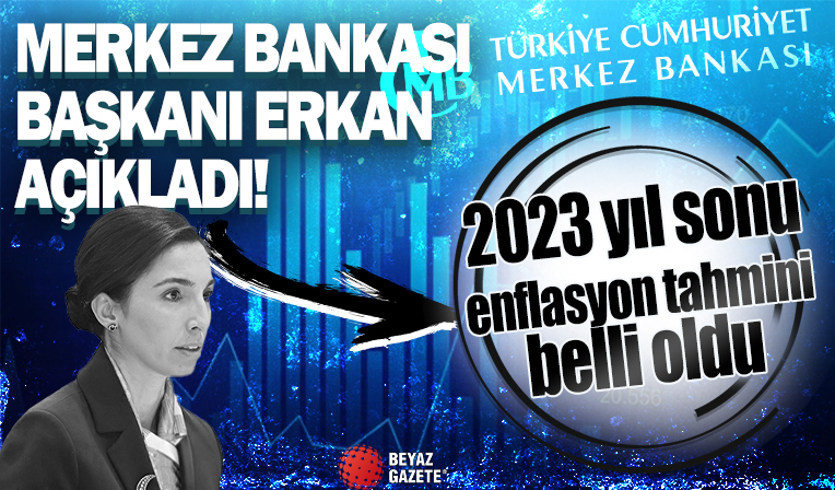 Merkez Bankası Başkanı Erkan açıkladı: 2023 yıl sonu enflasyon tahmini yüzde 65