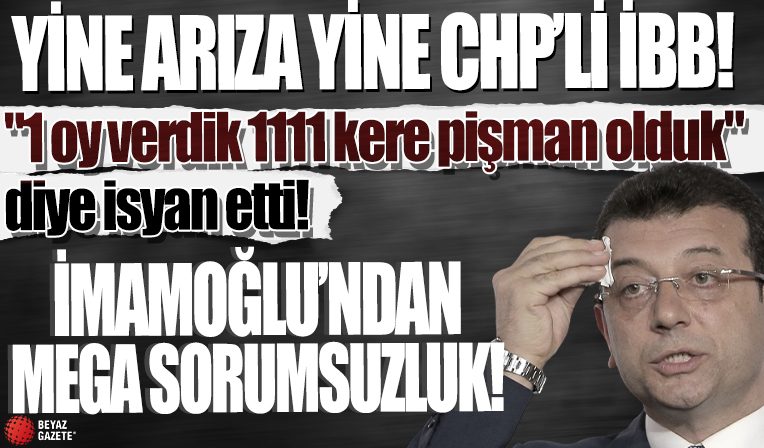 Yine arıza yine CHP'li İBB! İstanbullular '1 oy verdik 1111 kere pişman olduk' diye isyan etti: İmamoğlu'ndan mega sorumsuzluk