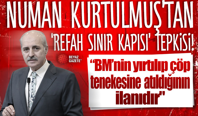 TBMM Başkanı Kurtulmuş'tan BM'ye 'Refah Sınır Kapısı' tepkisi: Çöp tenekesine atıldığının ilanıdır
