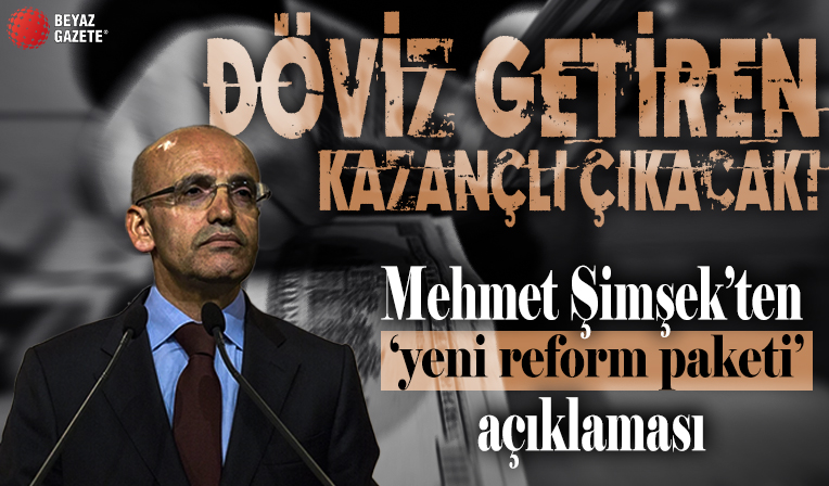Döviz getiren kazançlı çıkacak! Bakan Mehmet Şimşek’ten ‘yeni reform paketi’ açıklaması