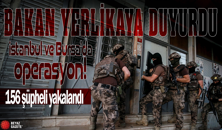 Bakan Yerlikaya açıkladı: İstanbul ve Bursa'da uyuşturucu satıcılarına operasyon! 156 şüpheli yakalandı
