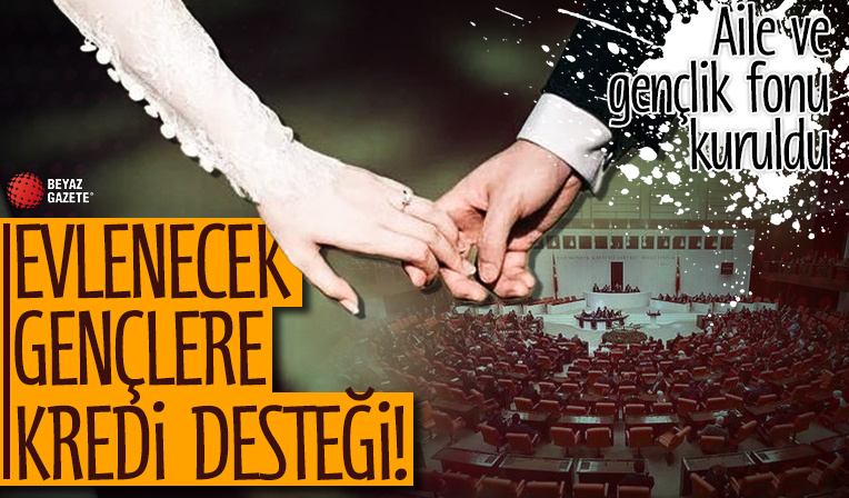 Evlenecek gençlere kredi desteği: Aile ve Gençlik Fonu kuruluyor