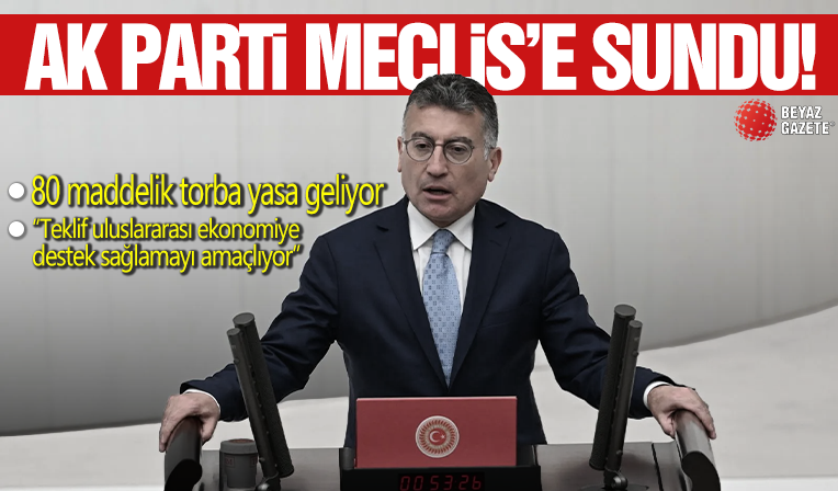 AK Parti Meclis'e sundu: 80 maddelik torba yasa geliyor!