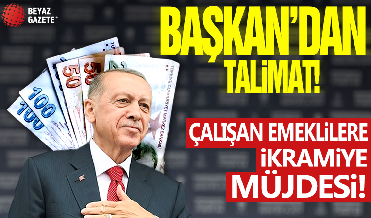Çalışan emeklilere ikramiye ödemesi! Başkan Erdoğan 2 Bakanlığa talimatı verdi