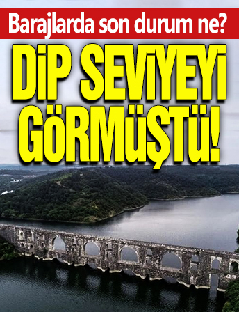 Baraj doluluk oranları yüzde 50 arttı! İstanbul’daki barajlarda son durum ne?