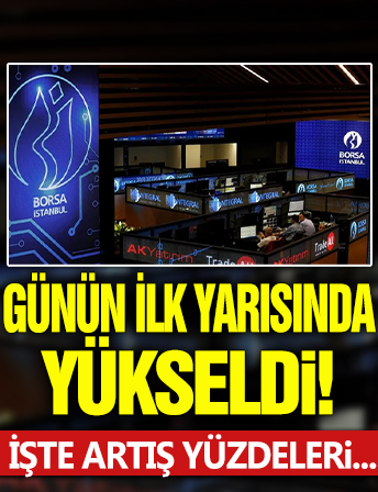 Borsa günün ilk yarısında yükseldi