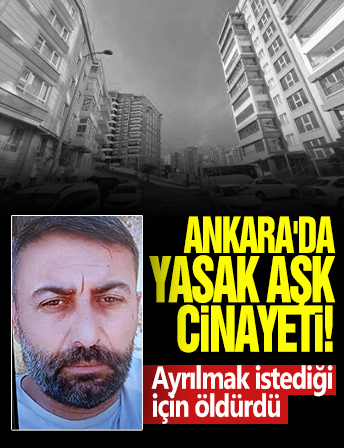 Ankara'da yasak aşk cinayeti: Ayrılmak istediği kız arkadaşı tarafından öldürüldü!