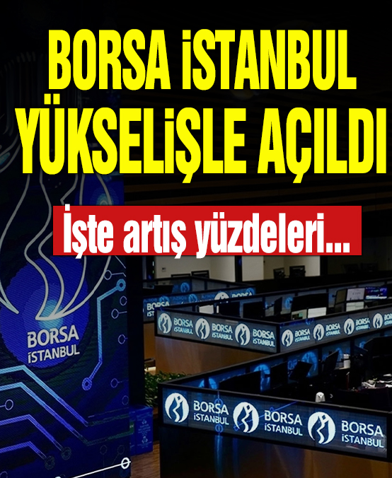Borsa İstanbul yükselişle açıldı
