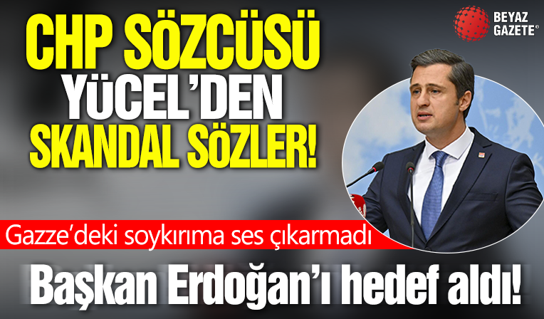 CHP Sözcüsü Deniz Yücel'den skandal sözler! Gazze'deki soykırıma ses çıkarmadı, Başkan Erdoğan'ı hedef aldı