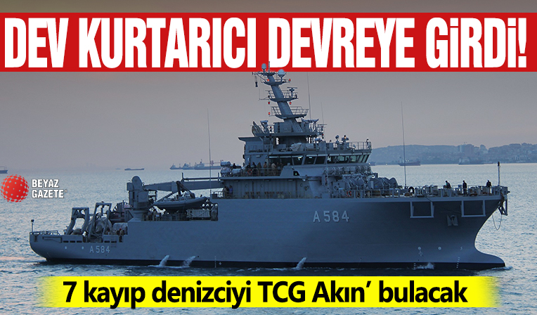 Dev kurtarıcı devreye girdi: 7 kayıp denizciyi 'TCG Akın' bulacak
