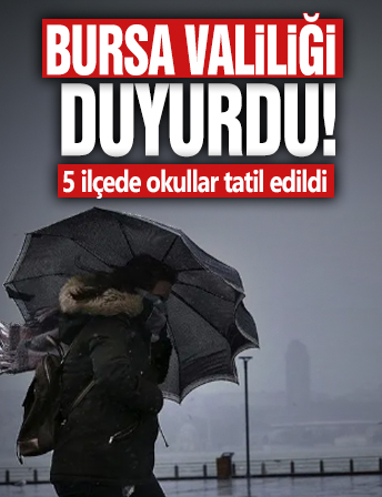 Bursa’da 5 ilçede okullar tatil edildi