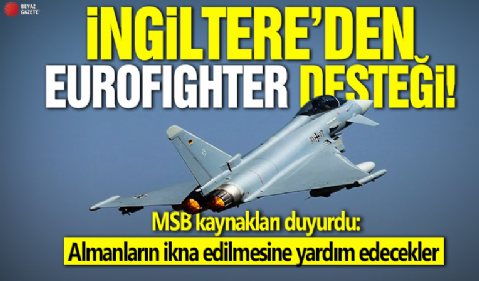 MSB: İngilizler Eurofighter satışı konusunda Almanları ikna edilmesine yardım edecekler