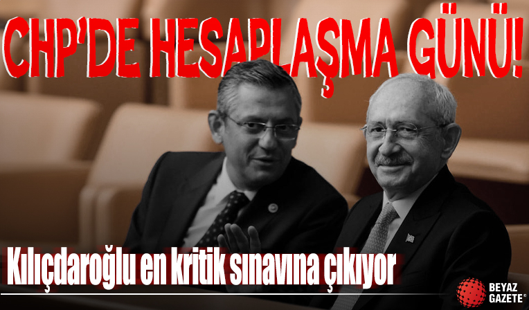 CHP'de hesaplaşma günü! Kılıçdaroğlu en kritik sınavına çıkıyor