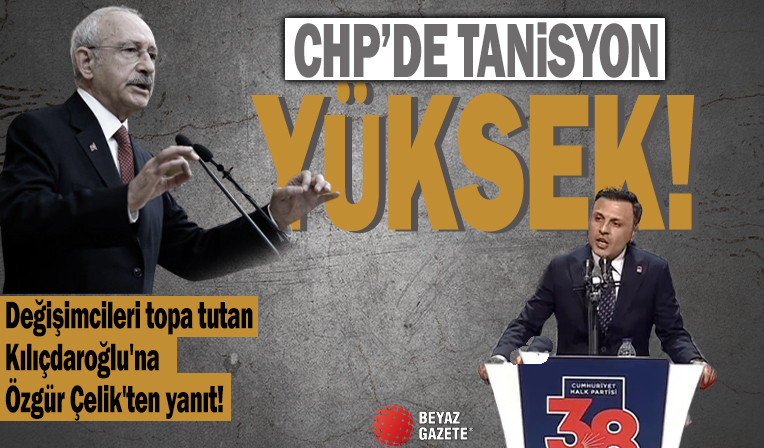 CHP'de tansiyon yüksek! Değişimcileri topa tutan Kılıçdaroğlu'na Özgür Çelik'ten yanıt