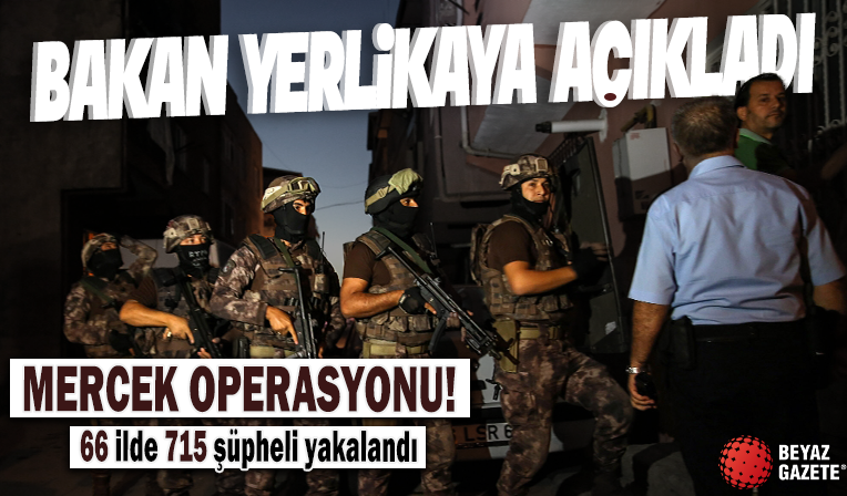 66 ilde Mercek operasyonu: 715 şüpheli yakalandı