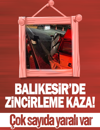 Balıkesir'de zincirleme kaza! 1 ölü, 5 yaralı
