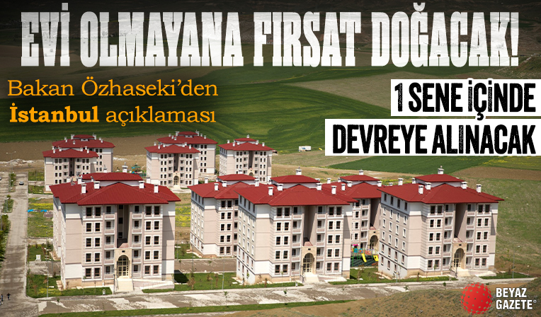 Evi olmayana fırsat doğacak! Bakan Özhaseki’den İstanbul açıklaması: 1 sene içinde devreye alınacak