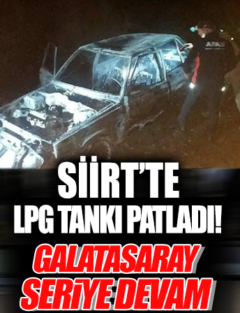 Siirt'te LPG tankı patladı: 5'i çocuk 6 kişi hayatını kaybetti