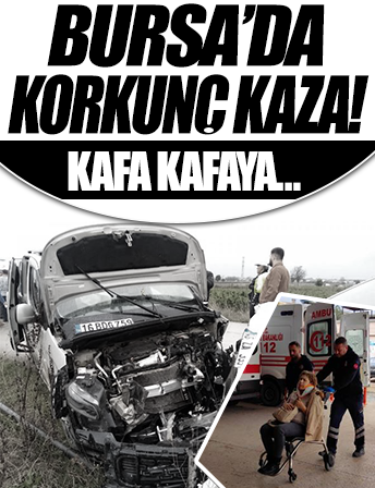 Bursa'da 2 araç kafa kafaya çarpıştı: 2'si çocuk, 5 yaralı