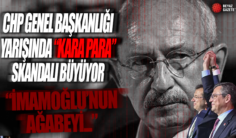 CHP Genel Başkanlığı yarışında 'Kara para' skandalı büyüyor! İmamoğlu'nun ağabeyi...