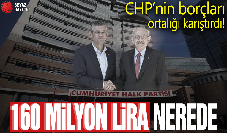 160 milyon liralık borç CHP'yi karıştırdı: Kime ödeneceği belli değil