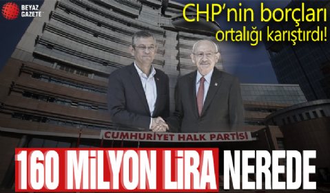 160 milyon liralık borç CHP'yi karıştırdı: Kime ödeneceği belli değil