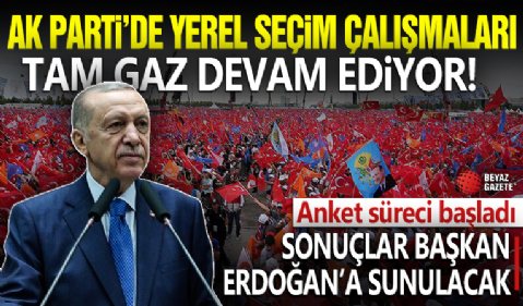 AK Parti'de yerel seçim çalışmaları tam gaz: Anket süreci başladı sonuçlar Erdoğan'a sunulacak