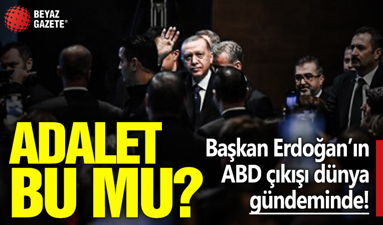 Dünya, Başkan Erdoğan'ın ABD çıkışını konuşuyor! 'Adalet bu mu?'