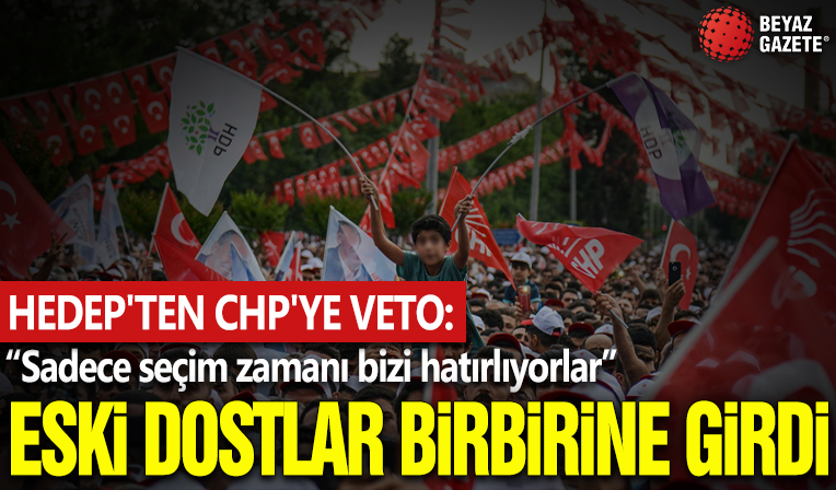 HEDEP'ten CHP'ye veto: Sadece seçim zamanı bizi hatırlıyorlar
