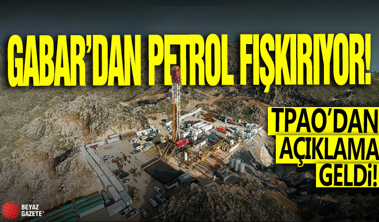 Gabar'dan petrol fışkırıyor! TPAO'dan açıklama geldi