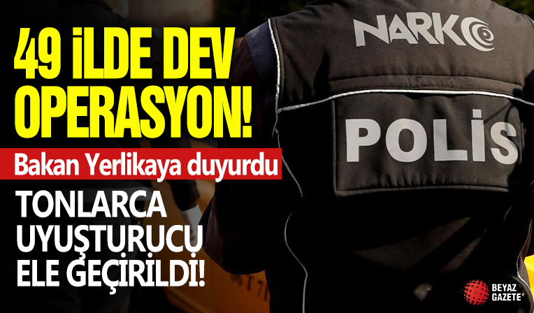 49 ilde zehir tacirlerine operasyon: 3 ton 275 kilo uyuşturucu ele geçirildi