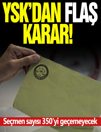 YSK'dan flaş yerel seçim kararı! Seçmen sayısı 350'yi geçemeyecek