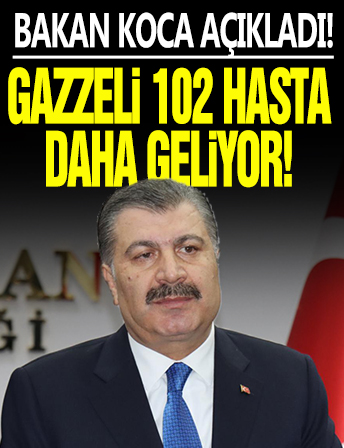 Bakan Koca açıkladı! Gazzeli 102 hasta daha geliyor