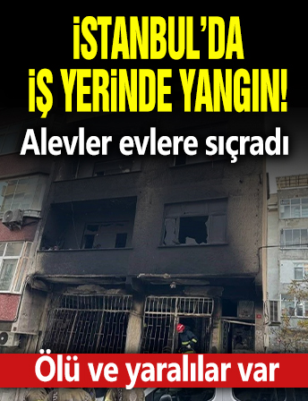 İstanbul'da iş yerinde yangın! Alevler evlere sıçradı: Ölü ve yaralılar var