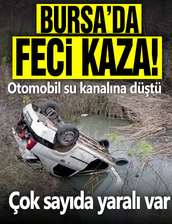 Bursa'da feci kaza! Otomobil su kanalına düştü: 1'i ağır 5 yaralı