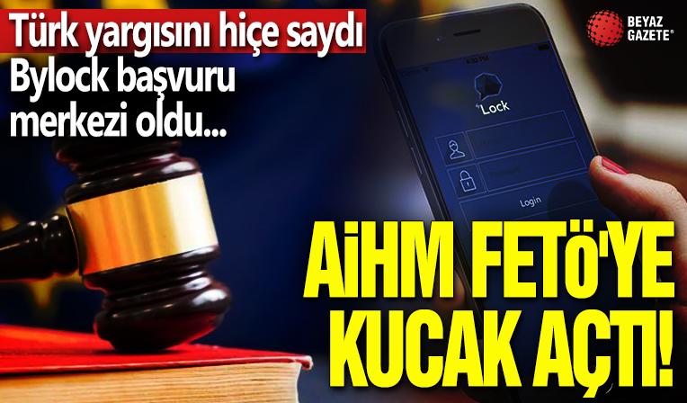 Yetkisini aşan AİHM FETÖ'ye kucak açtı! Türk yargısını hiçe sayıp Bylock başvuru merkezi oldu