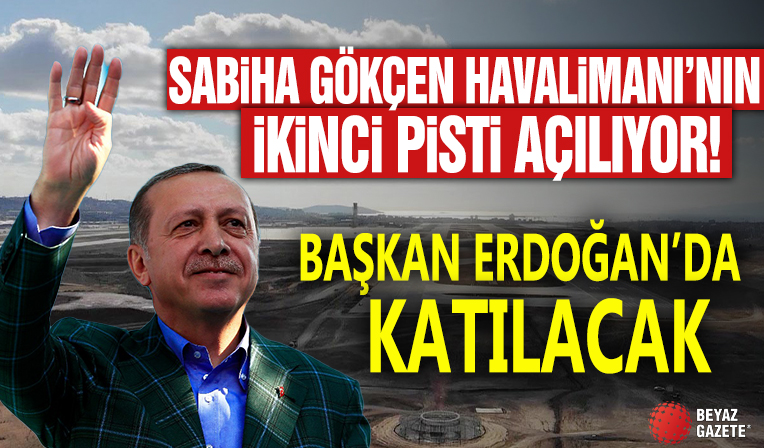 Sabiha Gökçen Havalimanı'nın ikinci pisti açılıyor! Başkan Erdoğan da katılacak