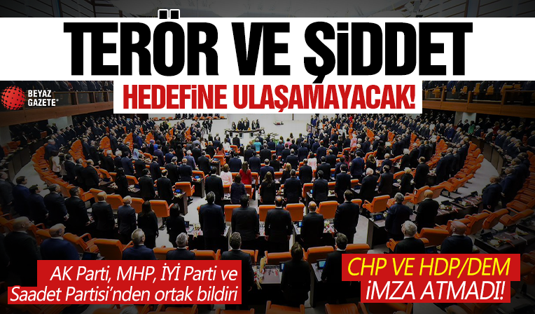 AK Parti, MHP, İYİ Parti ve Saadet Partisi'nden ortak bildiri: Terör ve şiddet hedefine ulaşamayacak