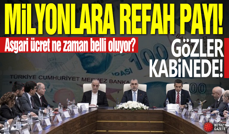 Milyonlara refah payı! Gözler Kabine Toplantısı'nda: Yeni asgari ücret ne zaman belli olacak?