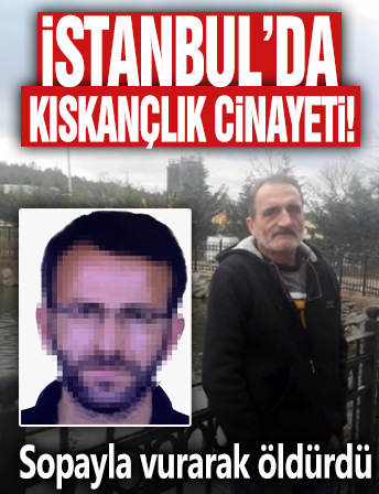 İstanbul'da kıskançlık cinayeti! Sopayla vurarak öldürdü