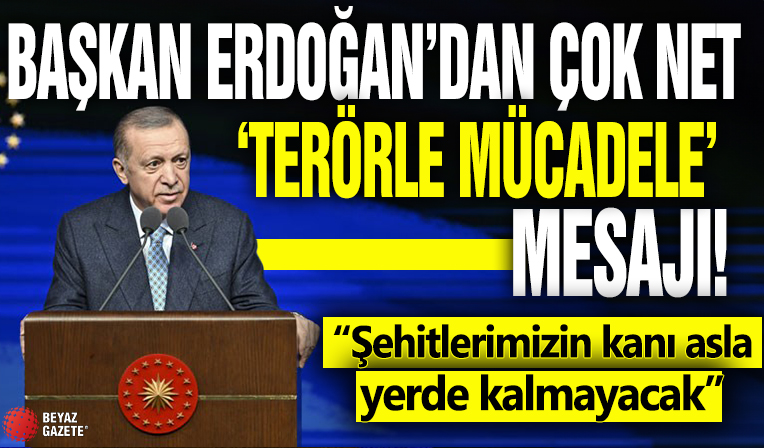 Başkan Erdoğan'dan çok net 'terörle mücadele' mesajı: Şehitlerimizin kanı asla yerde kalmayacak