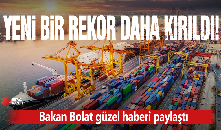 Bakan Bolat: Türkiye küresel ihracattan aldığı pay rekorunu yeniledi