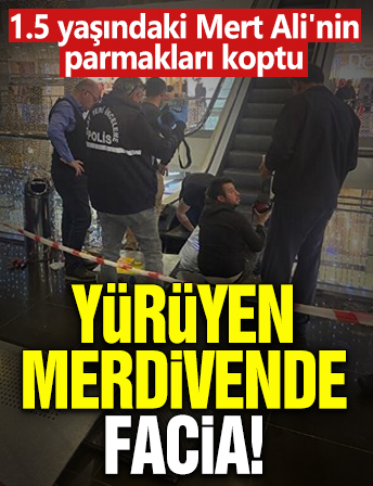 Yürüyen merdivenlerde facia: 1.5 yaşındaki Mert Ali'nin parmakları koptu