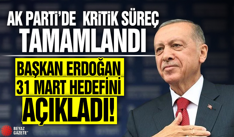 AK Parti'de kritik süreç tamamlandı! Başkan Erdoğan 31 Mart hedefini açıkladı