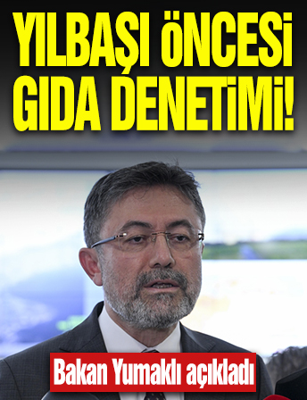 Bakan Yumaklı'dan yılbaşı açıklaması! 20 bin 500 gıda denetimi yapıldı